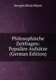 Philosophische Zeitfragen: Populare Aufsatze (German Edition), Juergen Bona Meyer 