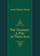 The Dreamer: A Play in Three Acts, Annie Nathan Meyer 