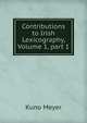 Contributions to Irish Lexicography, Volume 1, part 1, Kuno Meyer 