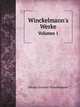 Winckelmann`s Werke. Volumes 1, Johann Joachim Winckelmann 