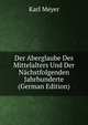 Der Aberglaube Des Mittelalters Und Der N?chstfolgenden Jahrhunderte (German Edition), Meyer Carl 