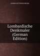 Lombardische Denkmaler (German Edition), ALFRED GOTTHOLD MEYER. 