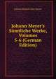 Johann Meyer's S?mtliche Werke, Volumes 5-6 (German Edition), Johann Hinrich Otto Meyer 