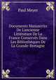 Documents Manuscrits De L'ancienne Litt?rature De La France Conserv?s Dans Les Biblioth?ques De La Grande-Bretagne, Paul Meyer 