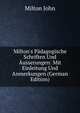 Milton's P?dagogische Schriften Und ?usserungen: Mit Einleitung Und Anmerkungen (German Edition), Milton John 