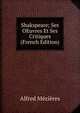 Shakspeare; Ses OEuvres Et Ses Critiques (French Edition), Alfred Mezieres 