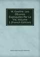 W. Goethe: Les OEuvres Expliquees Par La Vie, Volume 1 (French Edition), Alfred Jean Francois Mezieres 