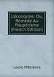 L'?conomie: Ou, Rem?de Au Paup?risme (French Edition), Louis Mezieres 