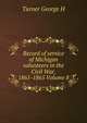 Record of service of Michigan volunteers in the Civil War, 1861-1865 Volume 8, Turner George H 