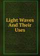 Light Waves And Their Uses, 
