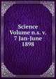 Science Volume n.s. v. 7 Jan-June 1898, 