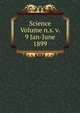 Science Volume n.s. v. 9 Jan-June 1899, 