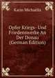 Opfer Kriegs- Und Friedenswerke An Der Donau (German Edition), Karin Michaelis 