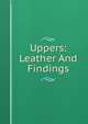 Uppers: Leather And Findings., 