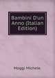 Bambini D'un Anno (Italian Edition), Moggi Michele. 