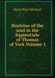 Doctrine of the soul in the Sapientiale of Thomas of York Volume 1, Byrne Paul Michael 