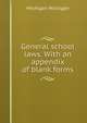 General school laws. With an appendix of blank forms, Michigan Michigan 