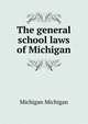 The general school laws of Michigan, Michigan Michigan 