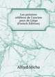 Les peintres c?l?bres de l'ancien pays de Li?ge (French Edition), Alfred Micha 