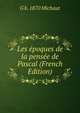 Les epoques de la pensee de Pascal (French Edition), G b. 1870 Michaut 