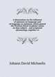 A dissertation on the influence of opinions on language and of language on opinions, which gained the Prussian Royal Academy's prize on that subject. . and scriptural phraseology, together wi, Johann David Michaelis 