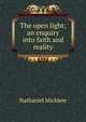 The open light; an enquiry into faith and reality, Nathaniel Micklem 