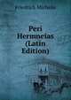Peri Hermneias (Latin Edition), Friedrich Michelis 