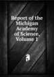 Report of the Michigan Academy of Science, Volume 1, 