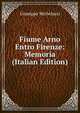 Fiume Arno Entro Firenze: Memoria (Italian Edition), Giuseppe Michelacci 