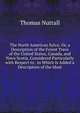 The North American Sylva: Or, a Description of the Forest Trees of the United States, Canada, and Nova Scotia. Considered Particularly with Respect to . to Which Is Added a Description of the Most, Nuttall, Thomas 