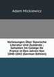 Vorlesungen Uber Slawische Literatur Und Zustande ; Gehalten Im College De France in Den Jahren Von 1840-1842 (German Edition), Adam Mickiewicz 