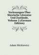 Vorlesungen Uber Slawische Literatur Und Zustande, Volume 2 (German Edition), Adam Mickiewicz 