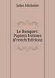 Le Banquet: Papiers Intimes (French Edition), Michelet Jules 