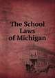 The School Laws of Michigan, 