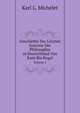 Geschichte Der Letzten Systeme Der Philosophie in Deutschland Von Kant Bis Hegel. Volume 1, Karl L. Michelet 
