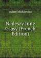 Nadeszy Inne Czasy (French Edition), Adam Mickiewicz 