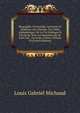 Biographie Universelle, Ancienne Et Moderne; Ou, Histoire, Par Ordre Alphabetique: De La Vie Publique Et Privee De Tous Les Hommes Qui Se Sont Fait . Ou Leurs Crimes, Volume 78 (French Edition), Louis Gabriel Michaud 