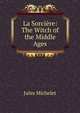 La Sorciere: The Witch of the Middle Ages, Michelet Jules 
