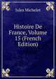 Histoire De France, Volume 15 (French Edition), Michelet Jules 