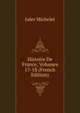 Histoire De France, Volumes 17-18 (French Edition), Michelet Jules 