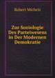 Zur Soziologie Des Parteiwesens in Der Modernen Demokratie, Robert Michels 