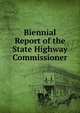 Biennial Report of the State Highway Commissioner, 