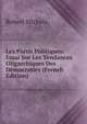 Les Partis Politiques: Essai Sur Les Tendances Oligarchiques Des Democraties (French Edition), Robert Michels 
