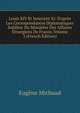 Louis XIV Et Innocent Xi: D'apr?s Les Correspondances Diplomatiques In?dites Du Minist?re Des Affaires ?trang?res De France, Volume 3 (French Edition), Eugene Michaud 