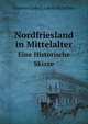 Nordfriesland in Mittelalter. Eine Historische Skizze, Andreas Ludwig Jakob Michelsen 