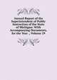 Annual Report of the Superintendent of Public Instruction of the State of Michigan: With Accompanying Documents, for the Year ., Volume 29, 