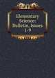Elementary Science: Bulletin, Issues 1-9, 