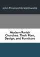 Modern Parish Churches: Their Plan, Design, and Furniture, John Thomas Micklethwaite 