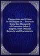 Pauperism and Crime in Michigan in .: Extracts from the MessageS of Governor John J. Bagley, with Official Reports and Documents ., 