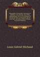 Biographie Universelle, Ancienne Et Moderne; Ou, Histoire, Par Ordre Alphabetique: De La Vie Publique Et Privee De Tous Les Hommes Qui Se Sont Fait . Ou Leurs Crimes, Volume 56 (French Edition), Louis Gabriel Michaud 